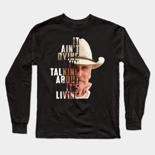 Lonesome dove: It's not dying - It's living Long Sleeve T-Shirt